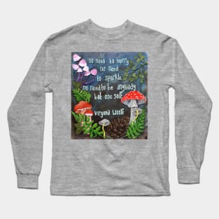 Virginia Woolf: no need to hurry no need to sparkle no need to be anybody but oneself Long Sleeve T-Shirt